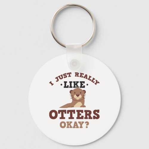 I Just Really Like Otters Funny Quote Keychain