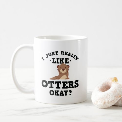 I Just Really Like Otters Funny Quote Mug