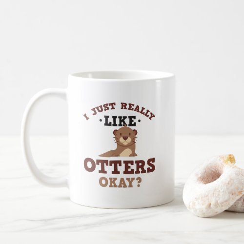 I Just Really Like Otters Funny Quote Mug