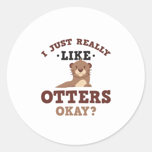 I Just Really Like Otters Funny Quote Sticker