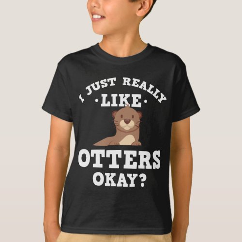 I Just Really Like Otters Funny Quote  T_Shirt