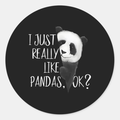 I Just Really Like Pandas Ok Bear I Love Panda Classic Round Sticker
