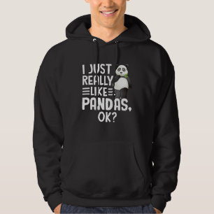 I Just Really Like Pandas OK Cute I Love Panda Hoodie