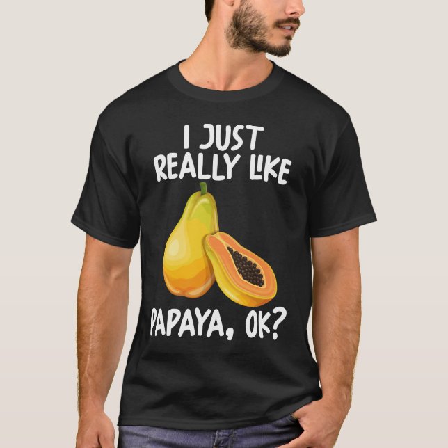 I Just Really Like Papaya Ok T-Shirt (Front)