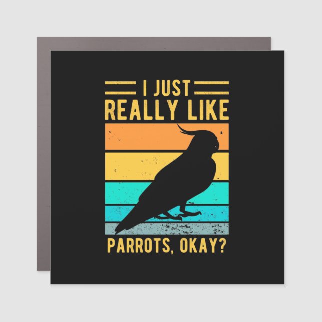 I Just Really Like Parrots Car Magnet (Front)