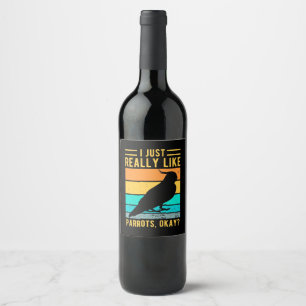 I Just Really Like Parrots Wine Label