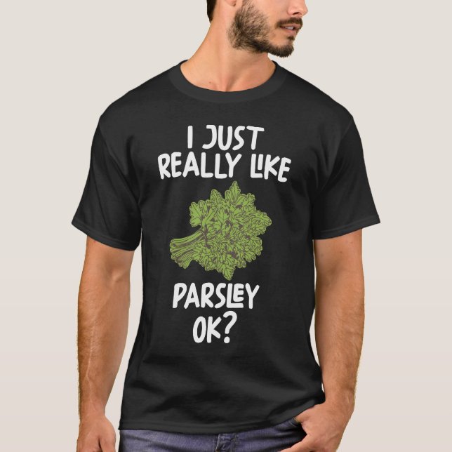 I Just Really Like Parsley Ok T-Shirt (Front)