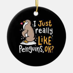 I Just Really Like Penguins Ok Ceramic Ornament