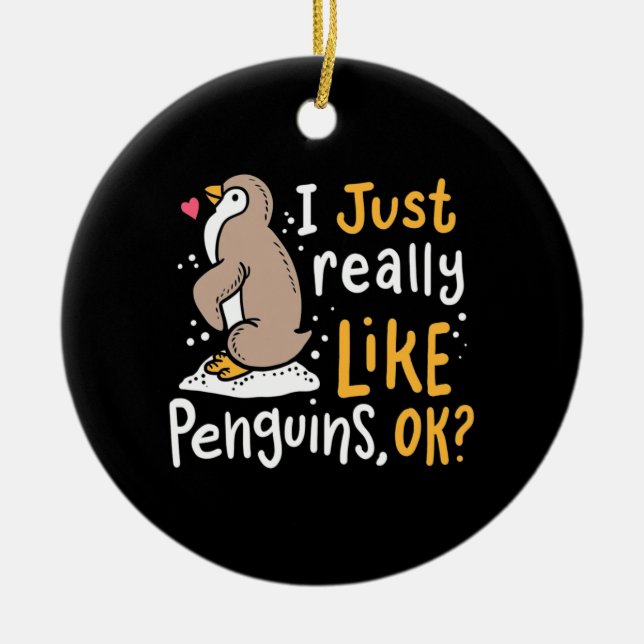 I Just Really Like Penguins Ok Ceramic Ornament (Front)