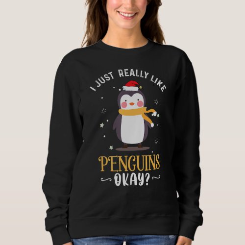 I Just Really Like Penguins Ok For Girls Penguin L Sweatshirt