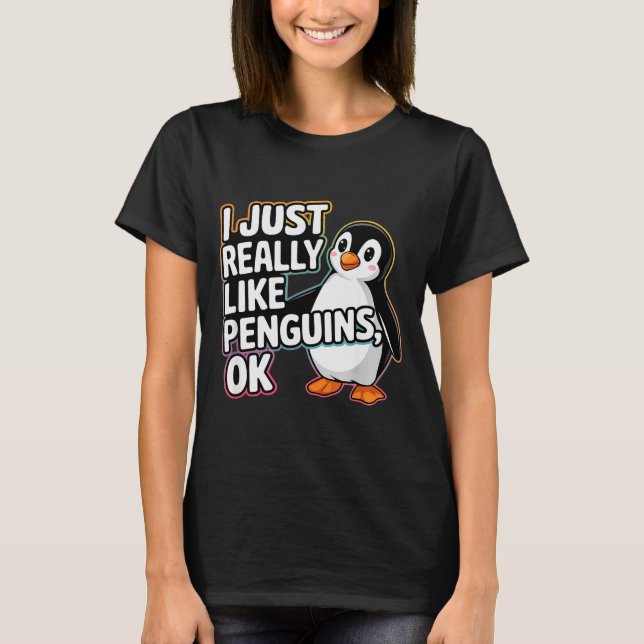 I Just Really Like Penguins Ok Funny Design  T-Shirt (Front)