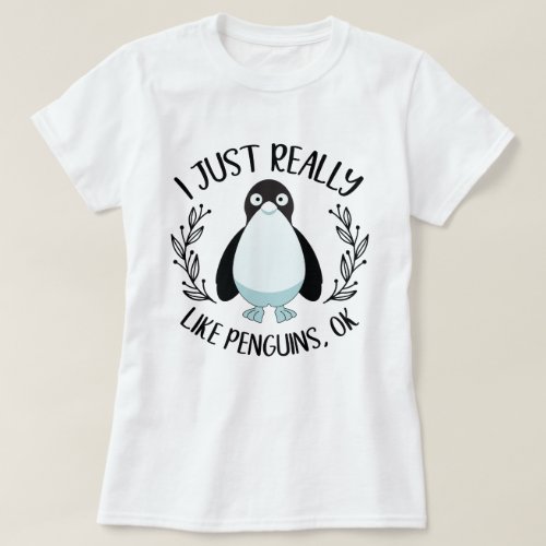 I Just Really Like Penguins Ok Funny Penguin T_Shirt