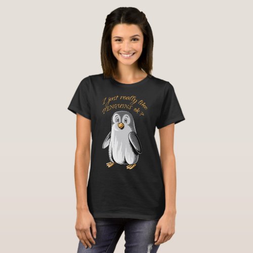 I Just Really Like Penguins OK funny shirt