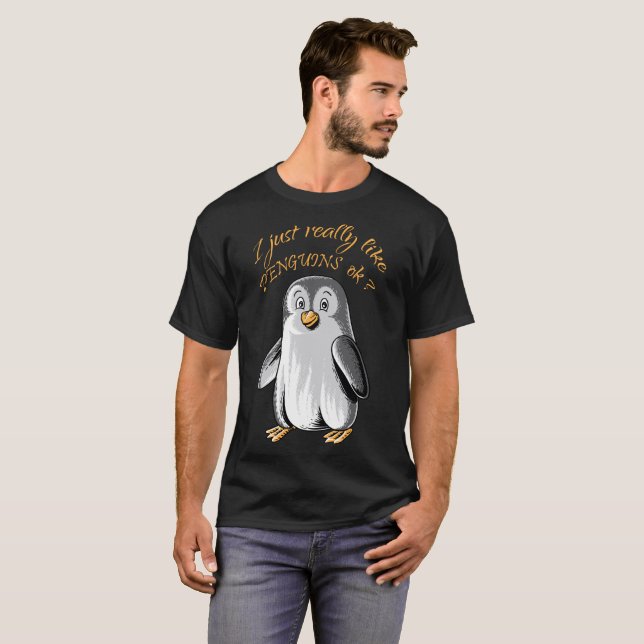 I Just Really Like Penguins OK? funny shirt (Front Full)