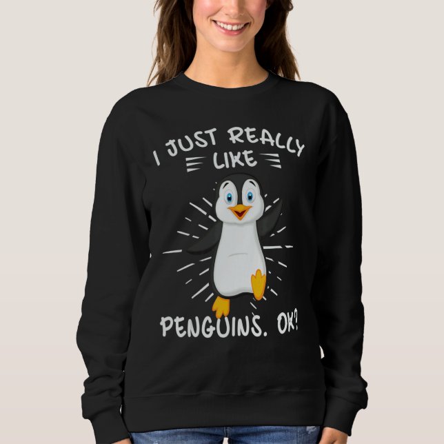 I Just Really Like Penguins OK  Penguin Sweatshirt (Front)
