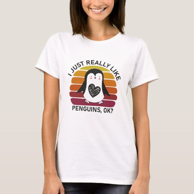 I Just Really Like Penguins OK? T-Shirt (Front)