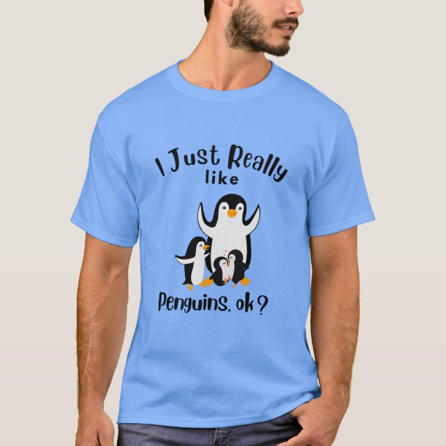I Just Really Like Penguins ok T-Shirt (Front)
