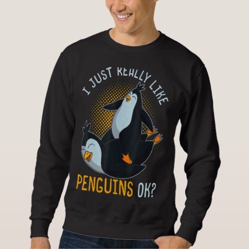 I Just Really Like Penguins Ok Zoo Animal Bird  Pe Sweatshirt