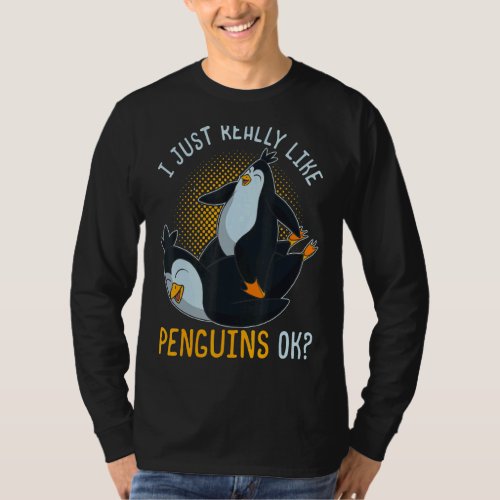I Just Really Like Penguins Ok Zoo Animal Bird  Pe T_Shirt