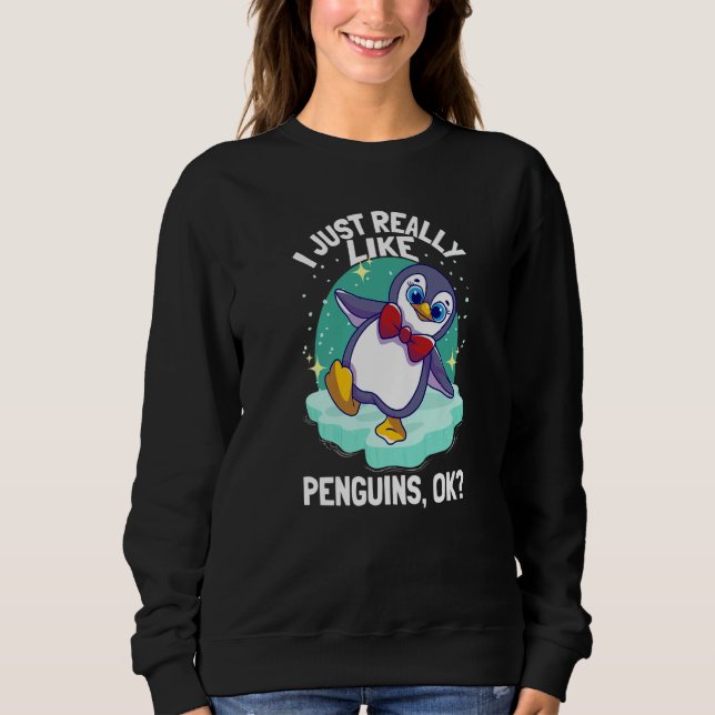 I Just Really Like Penguins Penguin   Sweatshirt (Front)