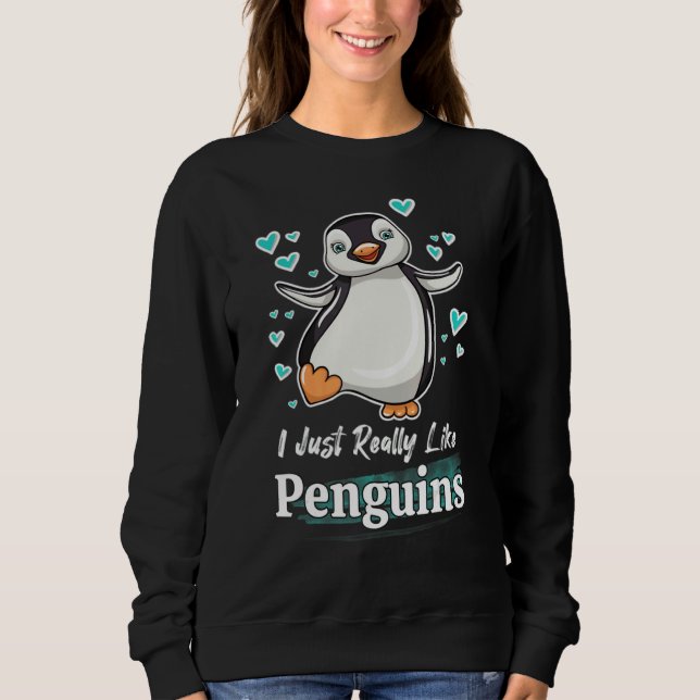 I Just Really Like Penguins Sweatshirt (Front)