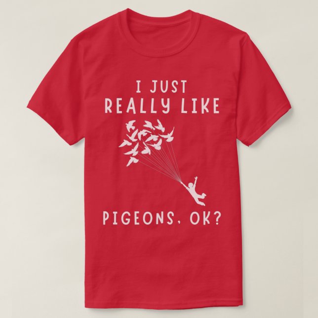 I Just Really Like Pigeons OK 12 T-Shirt (Design Front)