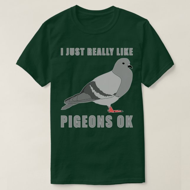I Just Really Like Pigeons Ok 16 T-Shirt (Design Front)