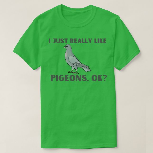 I Just Really Like Pigeons OK 36 T-Shirt (Design Front)
