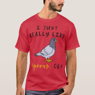 I Just Really Like Pigeons OK 3 1 T-Shirt