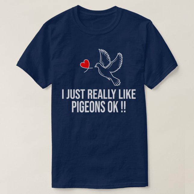 I Just Really Like Pigeons Ok 7 T-Shirt (Design Front)