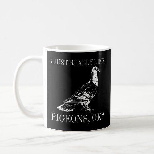 I Just Really Like Pigeons  Ok Bird Watching Pigeo Coffee Mug