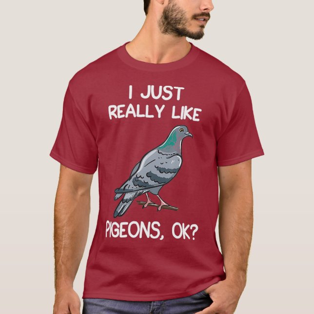 I Just Really Like Pigeons OK Owner Lover Gift T-Shirt (Front)