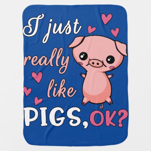 I Just Really Like Pigs Cute Farm Animal Pork Baby Blanket