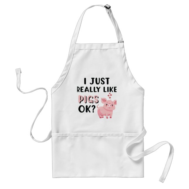 I Just Really Like Pigs OK? Adult Apron (Front)