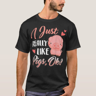 I Just Really Like Pigs, Ok Cute Farm Lover  T-Shirt