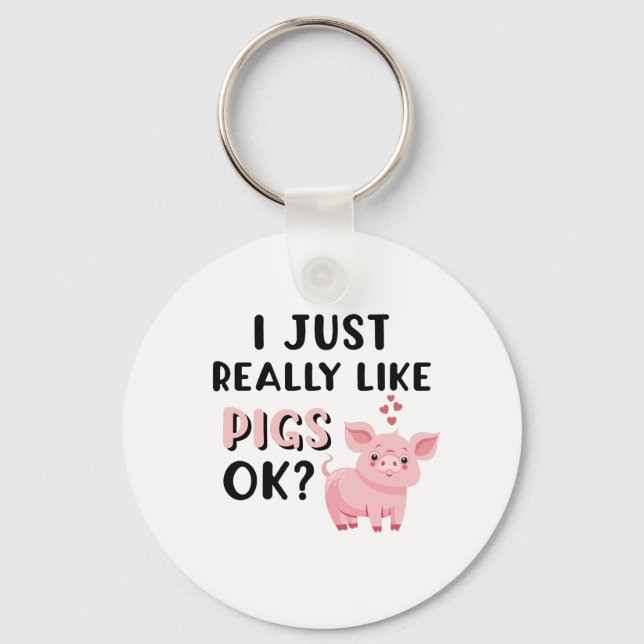 I Just Really Like Pigs OK? Keychain (Front)