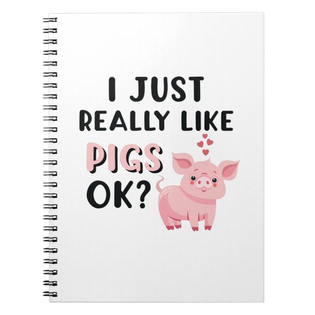 I Just Really Like Pigs OK? Notebook (Front)