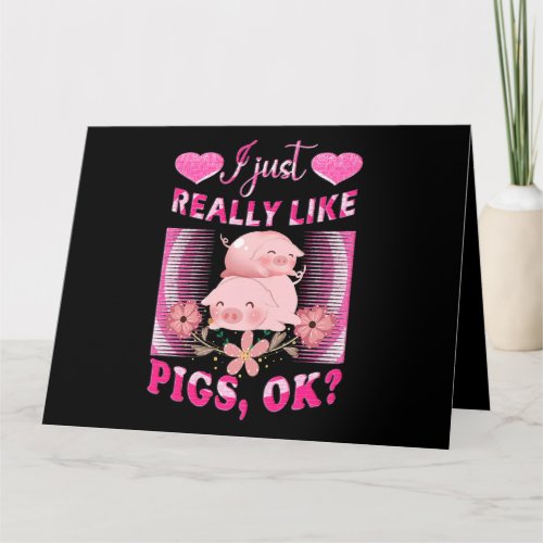 I Just Really Like Pigs OK Pig Farmer Cute Pig shi Card