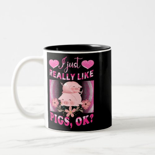 I Just Really Like Pigs OK Pig Farmer Cute Pig shi Two_Tone Coffee Mug