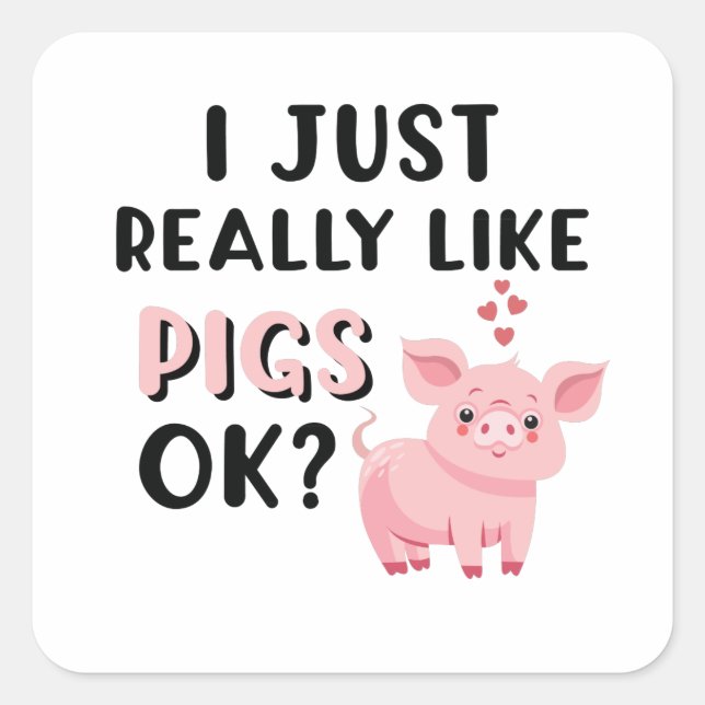 I Just Really Like Pigs OK? Square Sticker (Front)