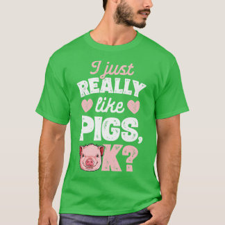I Just Really Like Pigs OK T Pigs Farm Farmer Gift T-Shirt