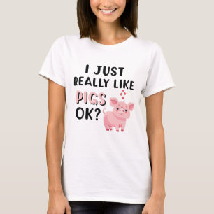 I Just Really Like Pigs OK? T-Shirt