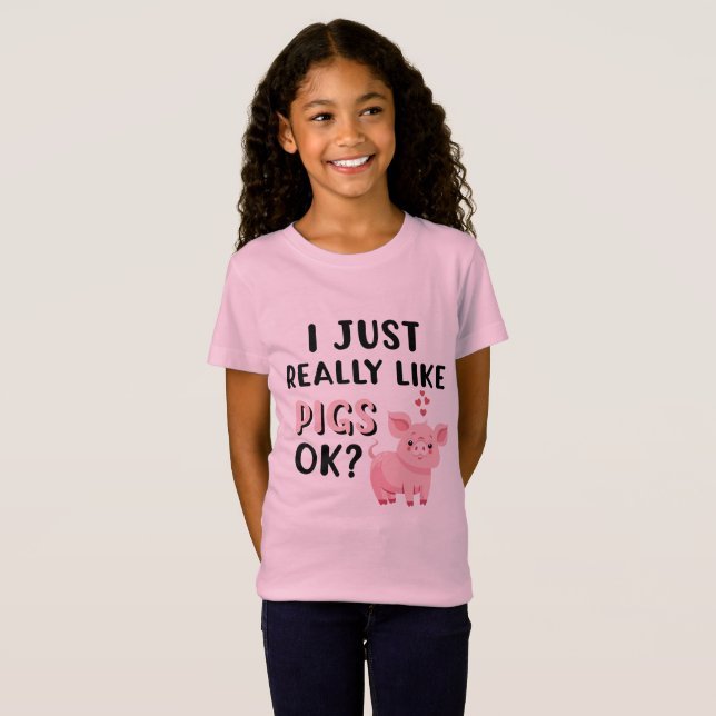 I Just Really Like Pigs OK? T-Shirt (Front Full)