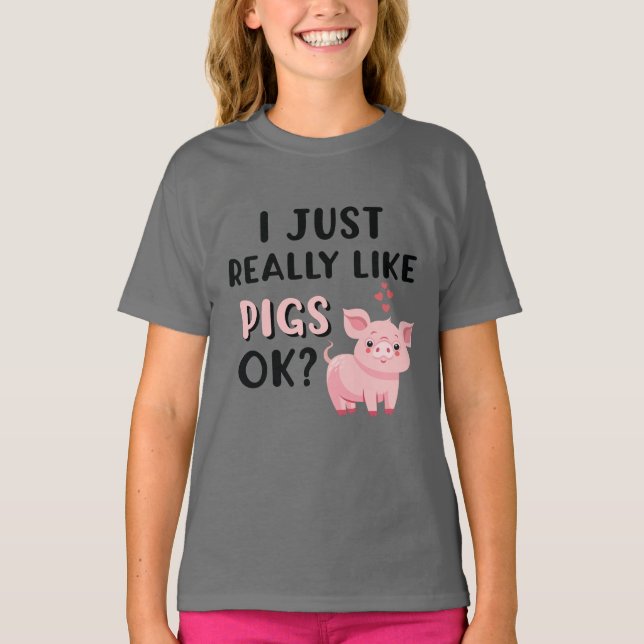 I Just Really Like Pigs OK? T-Shirt (Front)
