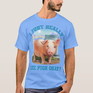 I Just Really Like Pigs, Okay Cute Young Pig Motiv T-Shirt