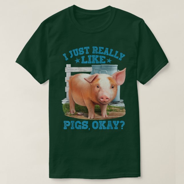 I Just Really Like Pigs, Okay Cute Young Pig Motiv T-Shirt (Design Front)