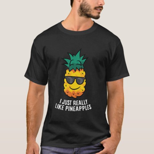 I Just Really Like Pineapples Cute Pineapple Summe T_Shirt