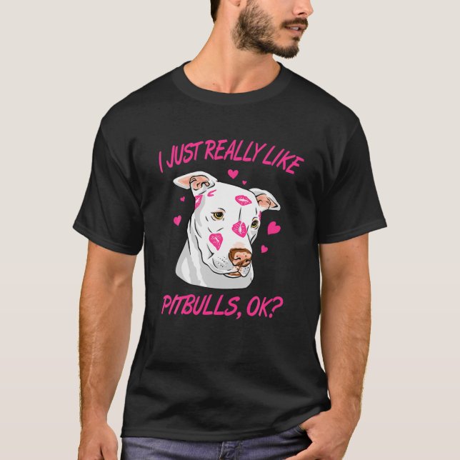 I Just Really Like Pitbulls Ok T-Shirt (Front)