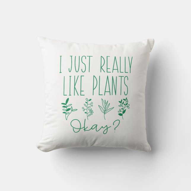 I Just Really Like Plants Okay Throw Pillow (Front)