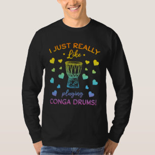 I Just Really Like Playing Conga Drums Conga Music T-Shirt
